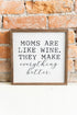 Mom's Are Like Wine Wooden Framed Sign